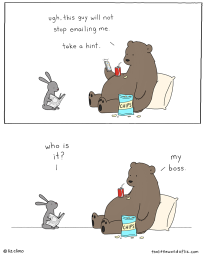 Bear: "ugh, this will not stop emailing me. Take a hint." Rabbit: "Who is it?" Bear: "My boss"